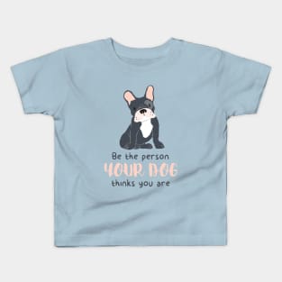 Be the person your dog thinks you are shirt Kids T-Shirt